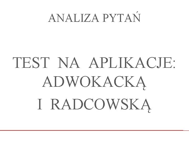 ANALIZA PYTAŃ TEST NA APLIKACJE: ADWOKACKĄ I RADCOWSKĄ 