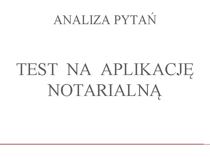 ANALIZA PYTAŃ TEST NA APLIKACJĘ NOTARIALNĄ 