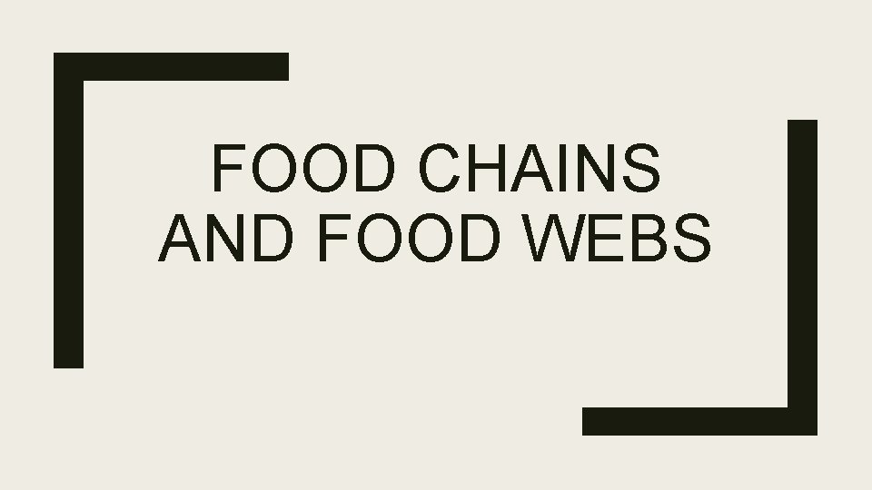 FOOD CHAINS AND FOOD WEBS 