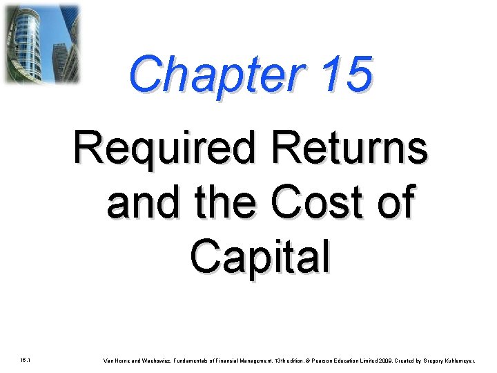 Chapter 15 Required Returns and the Cost of Capital 15. 1 Van Horne and