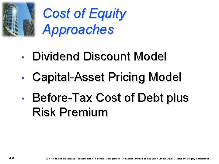 Cost of Equity Approaches 15. 32 • Dividend Discount Model • Capital-Asset Pricing Model