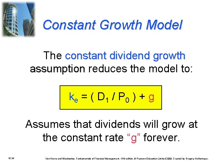 Constant Growth Model The constant dividend growth assumption reduces the model to: ke =