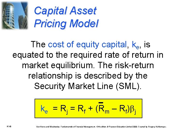Capital Asset Pricing Model The cost of equity capital, ke, is equated to the