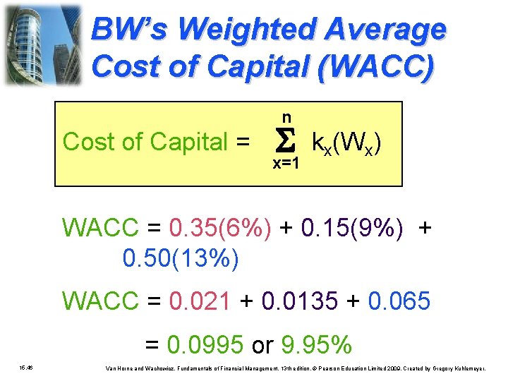 BW’s Weighted Average Cost of Capital (WACC) n Cost of Capital = x=1 kx(Wx)