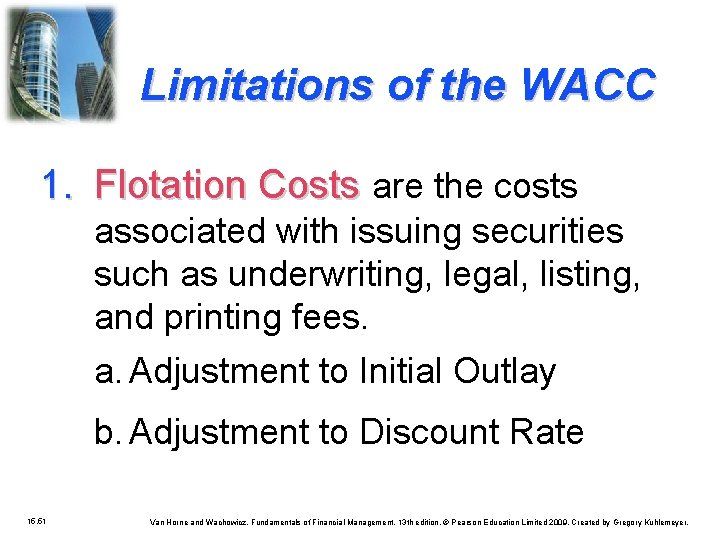 Limitations of the WACC 1. Flotation Costs are the costs associated with issuing securities