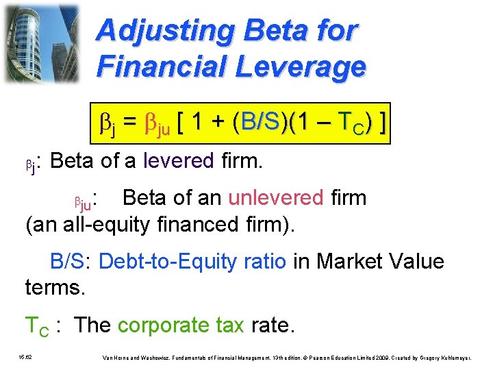 Adjusting Beta for Financial Leverage j = ju [ 1 + (B/S)(1 – TC)