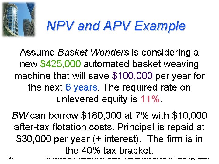 NPV and APV Example Assume Basket Wonders is considering a new $425, 000 automated