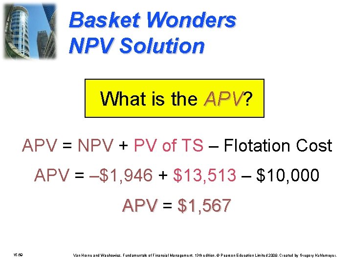Basket Wonders NPV Solution What is the APV? APV = NPV + PV of