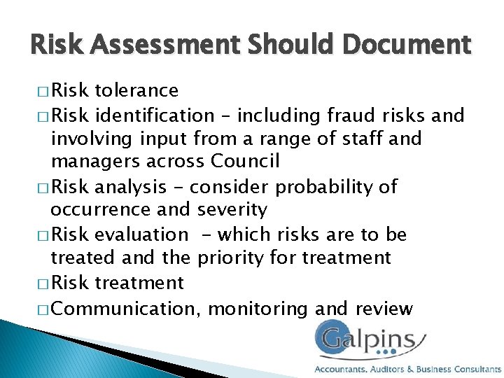Risk Assessment Should Document � Risk tolerance � Risk identification – including fraud risks Risk Assessment Should Document � Risk tolerance � Risk identification – including fraud risks