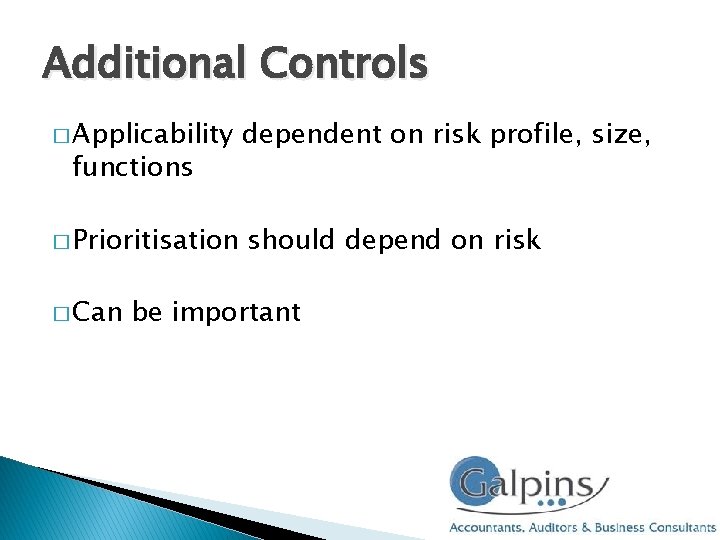 Additional Controls � Applicability dependent on risk profile, size, � Prioritisation should depend on Additional Controls � Applicability dependent on risk profile, size, � Prioritisation should depend on