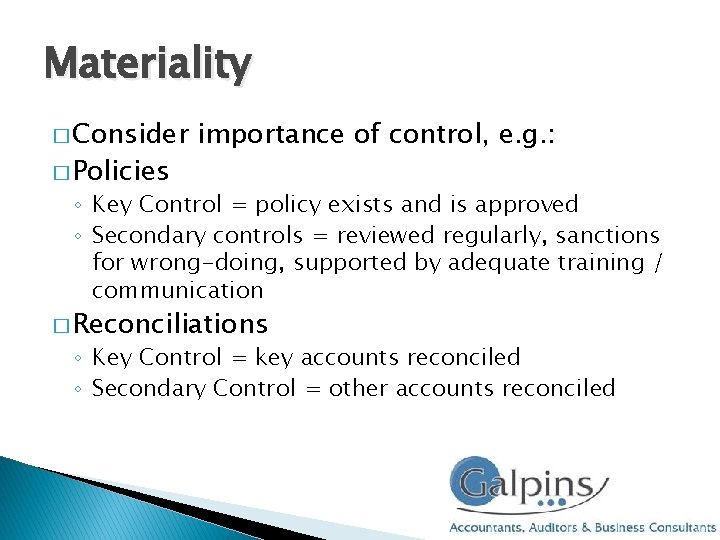 Materiality � Consider � Policies importance of control, e. g. : ◦ Key Control Materiality � Consider � Policies importance of control, e. g. : ◦ Key Control