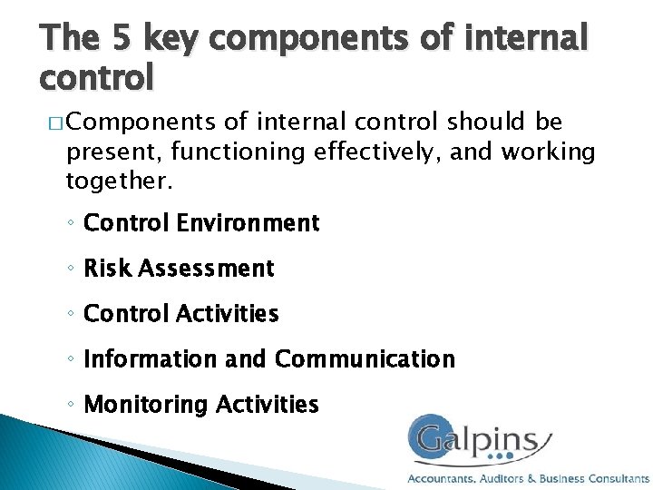 The 5 key components of internal control � Components of internal control should be The 5 key components of internal control � Components of internal control should be