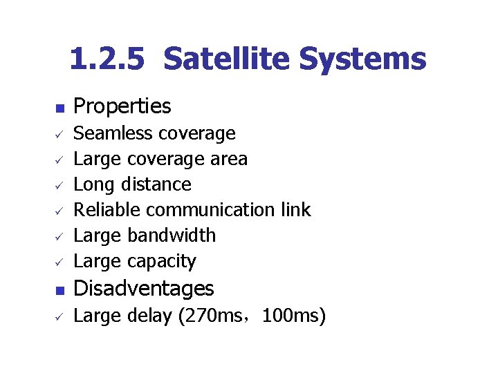 1. 2. 5 Satellite Systems n Properties ü Seamless coverage Large coverage area Long
