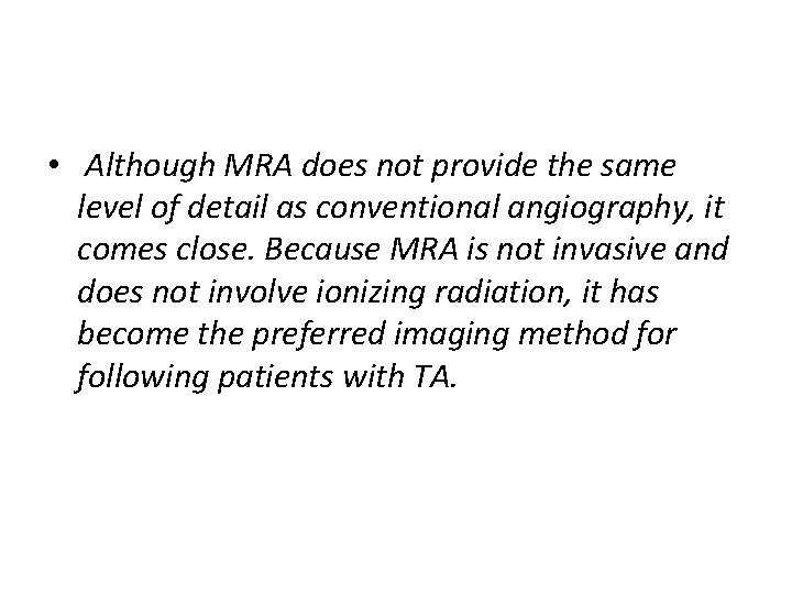• Although MRA does not provide the same level of detail as conventional • Although MRA does not provide the same level of detail as conventional