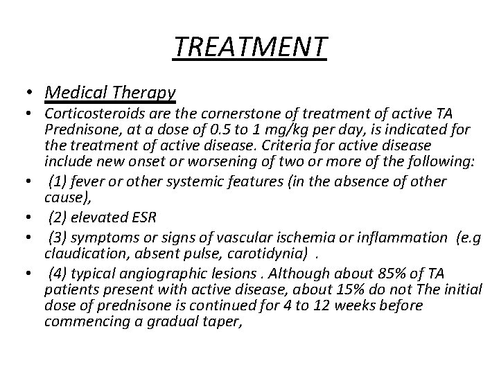 TREATMENT • Medical Therapy • Corticosteroids are the cornerstone of treatment of active TA
