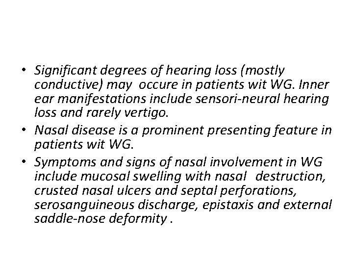  • Significant degrees of hearing loss (mostly conductive) may occure in patients wit