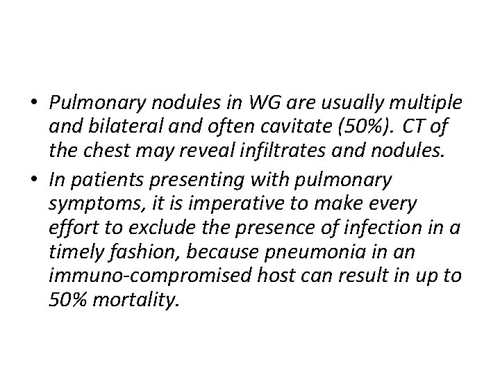  • Pulmonary nodules in WG are usually multiple and bilateral and often cavitate