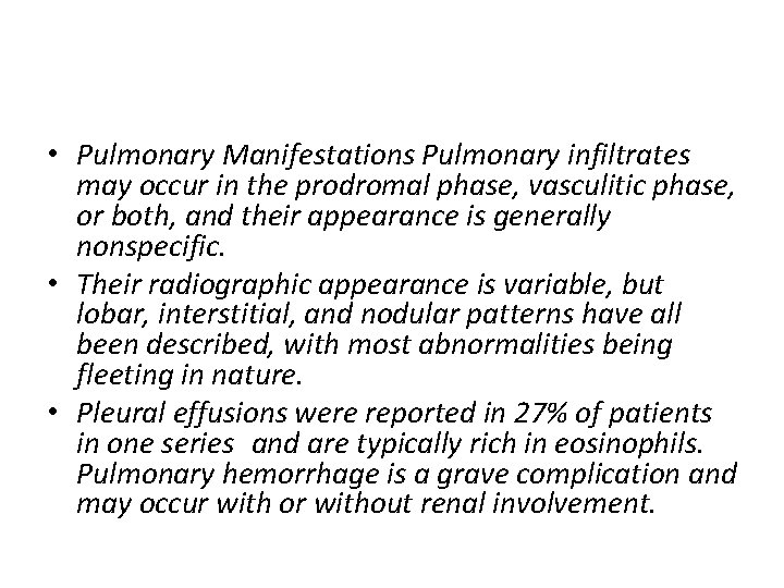  • Pulmonary Manifestations Pulmonary infiltrates may occur in the prodromal phase, vasculitic phase,