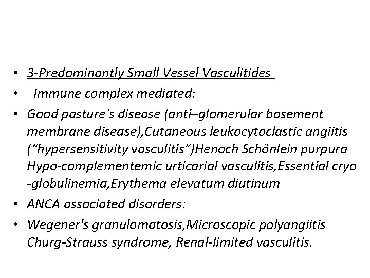  • 3 -Predominantly Small Vessel Vasculitides • Immune complex mediated: • Good pasture's