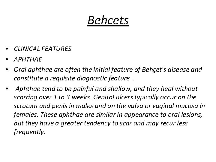 Behcets • CLINICAL FEATURES • APHTHAE • Oral aphthae are often the initial feature