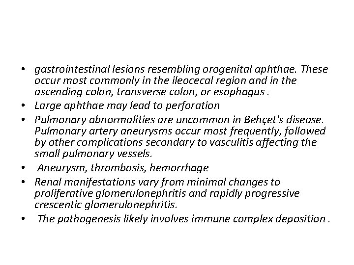  • gastrointestinal lesions resembling orogenital aphthae. These occur most commonly in the ileocecal