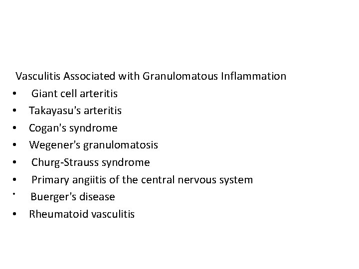 Vasculitis Associated with Granulomatous Inflammation • Giant cell arteritis • Takayasu's arteritis • Cogan's