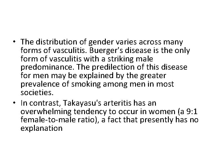  • The distribution of gender varies across many forms of vasculitis. Buerger's disease