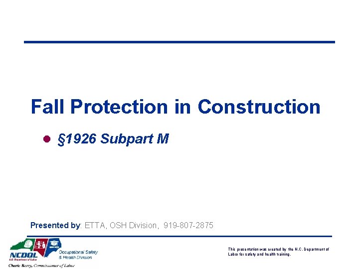 Fall Protection in Construction l § 1926 Subpart M Presented by: ETTA, OSH Division,