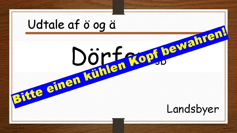 Udtale af ö og ä Dörfer n e l h ü k n e Udtale af ö og ä Dörfer n e l h ü k n e