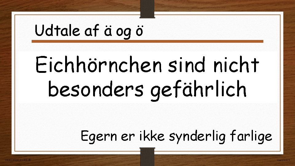 Udtale af ä og ö Eichhörnchen sind nicht besonders gefährlich Egern er ikke synderlig Udtale af ä og ö Eichhörnchen sind nicht besonders gefährlich Egern er ikke synderlig