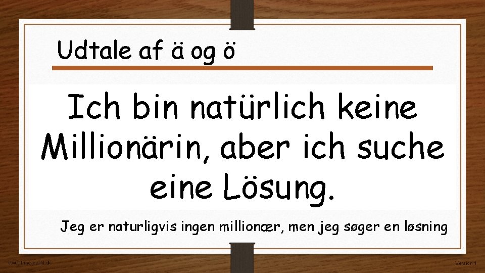 Udtale af ä og ö Ich bin natürlich keine Millionärin, aber ich suche eine Udtale af ä og ö Ich bin natürlich keine Millionärin, aber ich suche eine