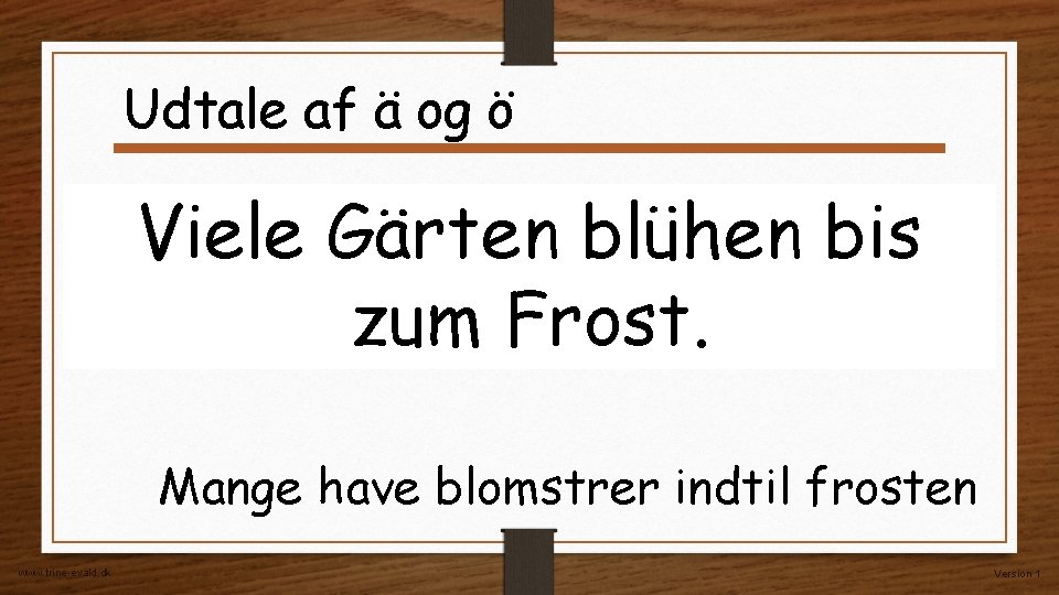 Udtale af ä og ö Viele Gärten blühen bis zum Frost. Mange have blomstrer Udtale af ä og ö Viele Gärten blühen bis zum Frost. Mange have blomstrer