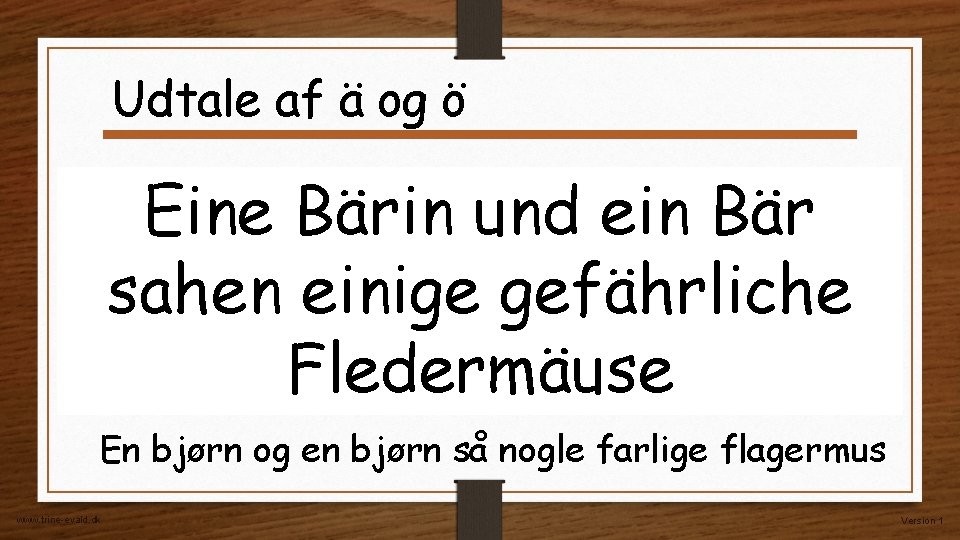 Udtale af ä og ö Eine Bärin und ein Bär sahen einige gefährliche Fledermäuse Udtale af ä og ö Eine Bärin und ein Bär sahen einige gefährliche Fledermäuse