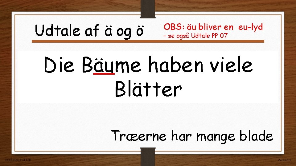 Udtale af ä og ö OBS: äu bliver en eu-lyd – se også Udtale Udtale af ä og ö OBS: äu bliver en eu-lyd – se også Udtale