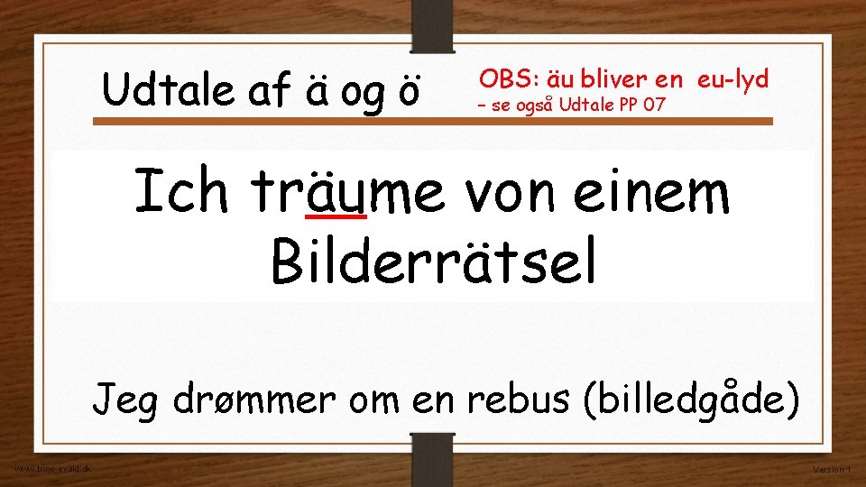 Udtale af ä og ö OBS: äu bliver en eu-lyd – se også Udtale Udtale af ä og ö OBS: äu bliver en eu-lyd – se også Udtale
