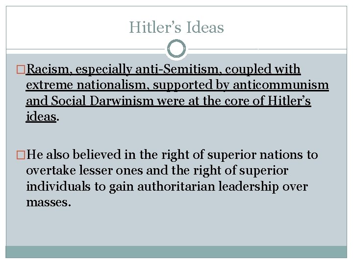 Hitler’s Ideas �Racism, especially anti-Semitism, coupled with extreme nationalism, supported by anticommunism and Social