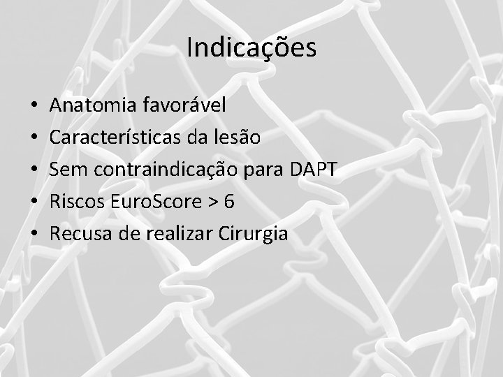 Indicações • • • Anatomia favorável Características da lesão Sem contraindicação para DAPT Riscos