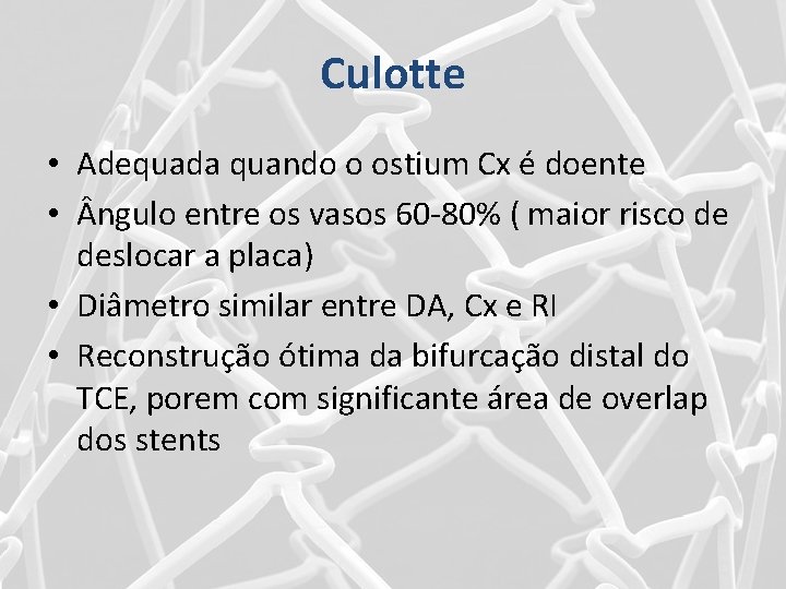 Culotte • Adequada quando o ostium Cx é doente • ngulo entre os vasos