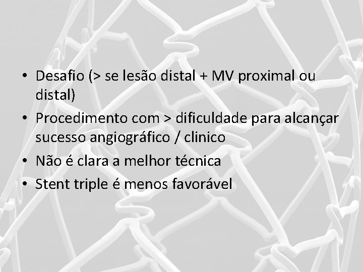  • Desafio (> se lesão distal + MV proximal ou distal) • Procedimento