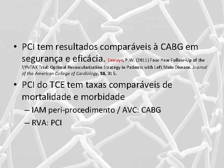  • PCI tem resultados comparáveis à CABG em segurança e eficácia. Serruys, P.