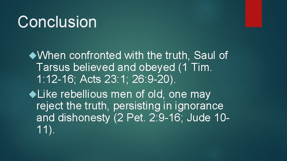 Conclusion When confronted with the truth, Saul of Tarsus believed and obeyed (1 Tim.