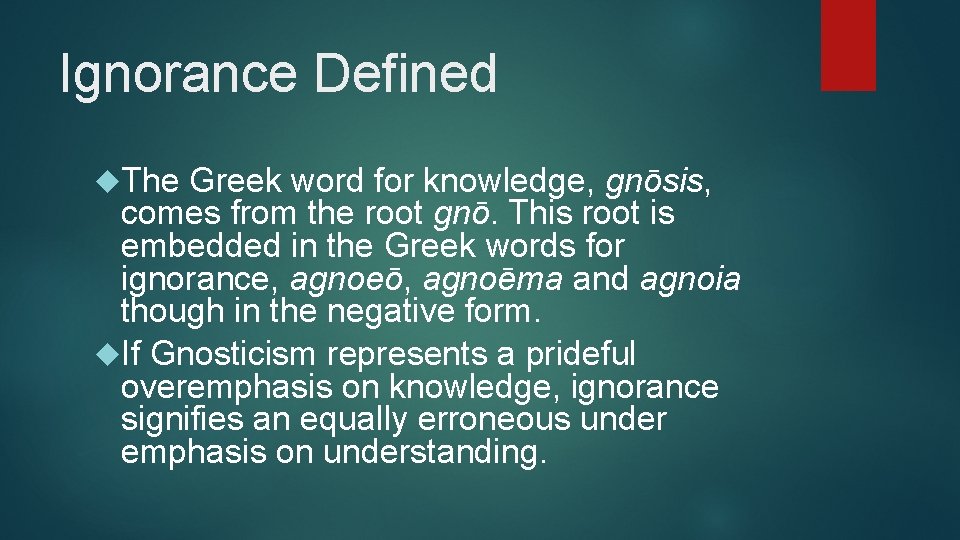 Ignorance Defined The Greek word for knowledge, gnōsis, comes from the root gnō. This