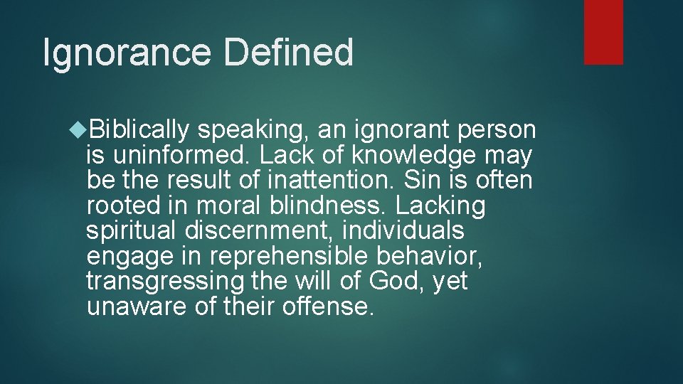 Ignorance Defined Biblically speaking, an ignorant person is uninformed. Lack of knowledge may be