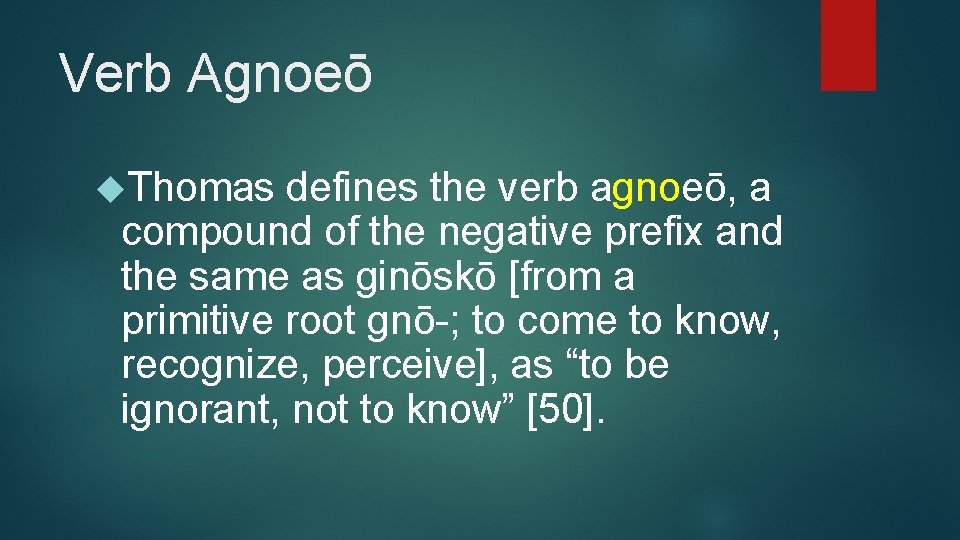 Verb Agnoeō Thomas defines the verb agnoeō, a compound of the negative prefix and