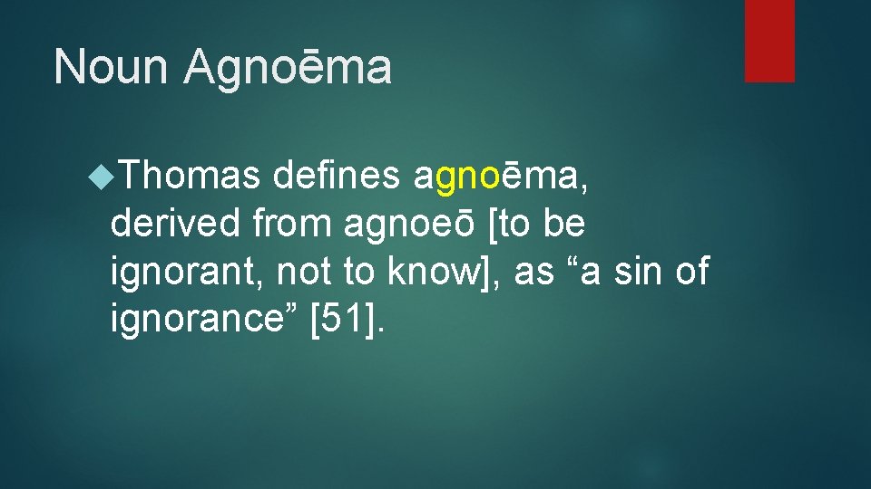 Noun Agnoēma Thomas defines agnoēma, derived from agnoeō [to be ignorant, not to know],