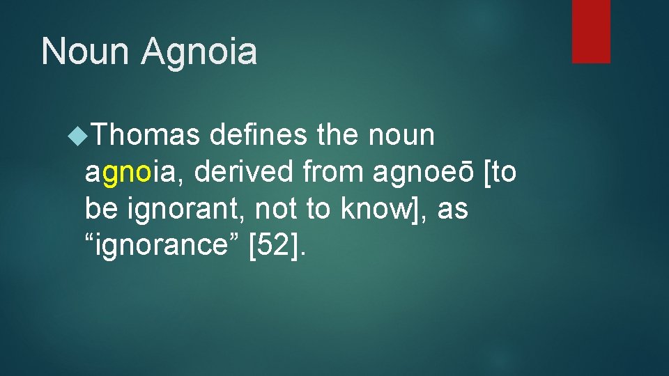 Noun Agnoia Thomas defines the noun agnoia, derived from agnoeō [to be ignorant, not