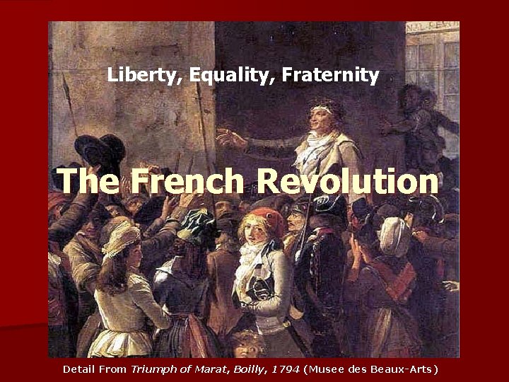 Liberty, Equality, Fraternity The French Revolution Detail From Triumph of Marat, Boilly, 1794 (Musee