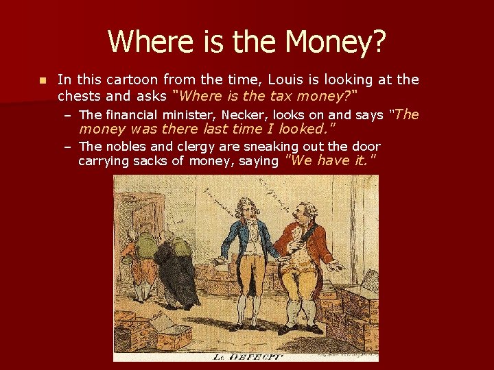 Where is the Money? n In this cartoon from the time, Louis is looking