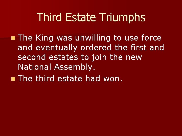 Third Estate Triumphs n The King was unwilling to use force and eventually ordered