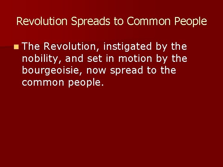 Revolution Spreads to Common People n The Revolution, instigated by the nobility, and set